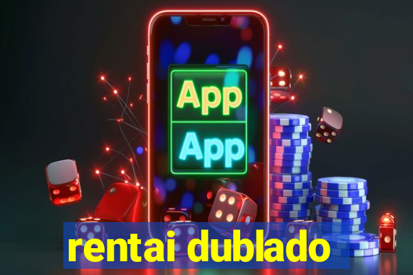 rentai dublado